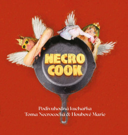 NECRO COOK - Podivuhodná kuchařka Toma Necrococka a Houbové Marie - KNIHA