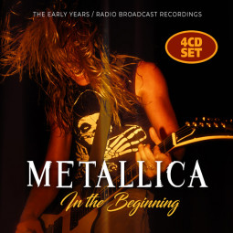 METALLICA - IN THE BEGINNING - 4CD