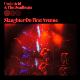 UNCLE ACID & THE DEADBEATS - SLAUGHTER ON FIRST AVENUE - 2CD