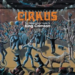 KING CRIMSON - CIRKUS (YOUNG PERSON'S GUIDE TO KING CRIMSON LIVE) - 2CD