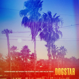 DOGSTAR - SOMEWHERE BETWEEN THE POWER LINES AND PALM TREES - CD
